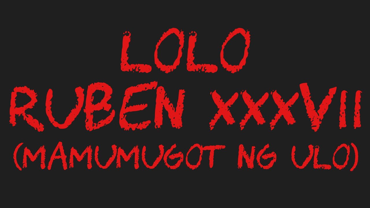 LOLO RUBEN 37 (Mamumugot Ng Ulo)