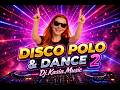 DJ Kasia Music – Disco Polo & Dance 2 | Mega Party Mix 2026 | Pozytywna Energia 🔥