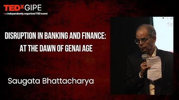 Disruption in Banking and Finance: At the Dawn of GenAI age | Saugata Bhattacharya | TEDxGIPE