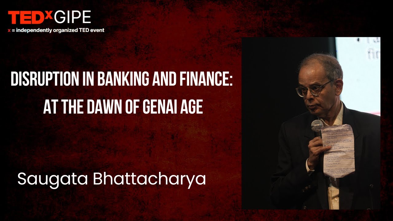 Disruption in Banking and Finance: At the Dawn of GenAI age | Saugata Bhattacharya | TEDxGIPE