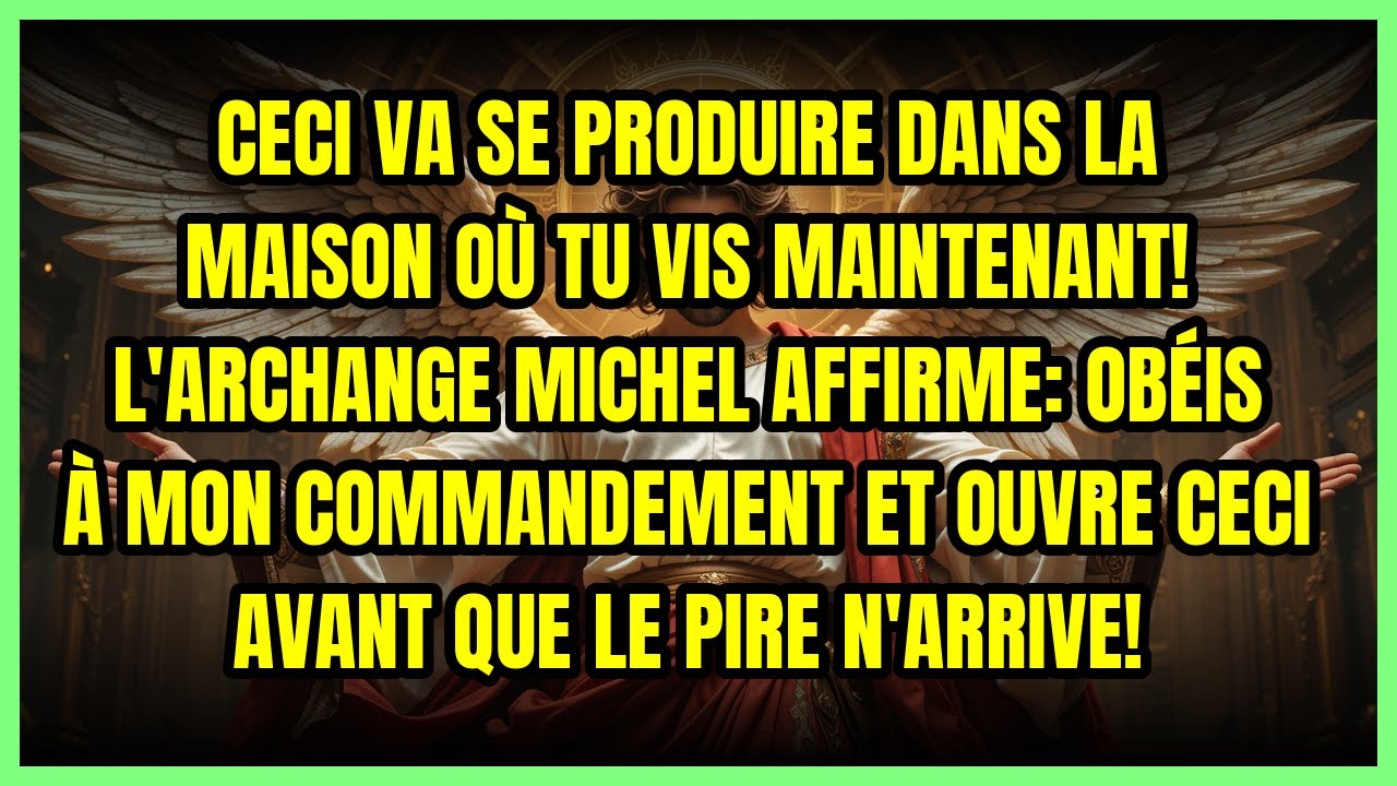 🌩️ CECI VA SE PRODUIRE DANS LA MAISON OÙ TU VIS MAINTENANT! L'ARCHANGE MICHEL AFFIRME: OBÉIS À MO...