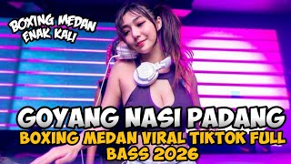 DJ GOYANG NASI PADANG 🔥 DJ BOXING MEDAN ENAK KALI | SOUND TIKTOK VIRAL 2026
