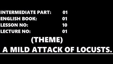 |A MILD ATTACK OF LOCUSTS| |THEME||INTERMEDIATE PART 1| |ENGLISH COMPULSORY BOOK 1|