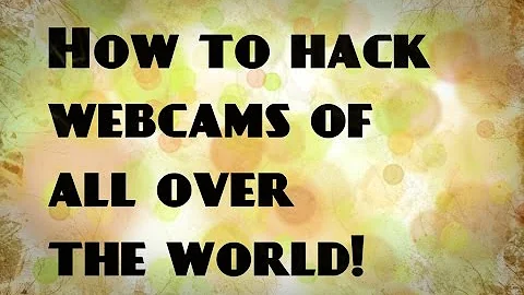 How To Hack Network Webcams All over the World