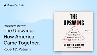 The Upswing: How America Came Together a… by Robert D. Putnam · Audiobook preview