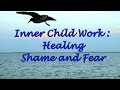 Inner Child Work: Healing Shame and Fear