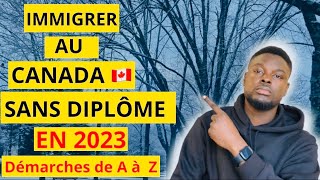 IMMIGRATION CANADA 🇨🇦 2023-COMMENT IMMIGRER AU CANADA AVEC OU SANS DIPLÔME, Les Démarches de A à Z