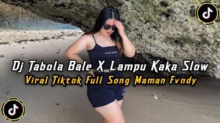 DJ TABOLA BALE X LAMPU KAKA SLOW VIRAL TIKTOK FULL SONG MAMAN FVNDY TERBARU 2025