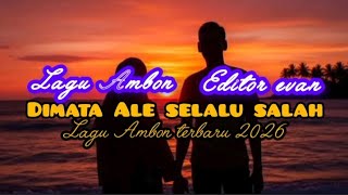 Dimata Ale selalu salah™ lagu Ambon terbaru 2026/editor: evan lende 