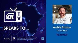 AI TV talks to Archie Brixton - ReportsAI at AI Expo Africa 2025