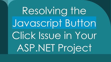 Resolving the Javascript Button Click Issue in Your ASP.NET Project