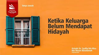 Ketika Keluarga Belum Mendapat Hidayah - Ustadz Dr. Syafiq bin Riza bin Hasan Basalamah حفظه الله