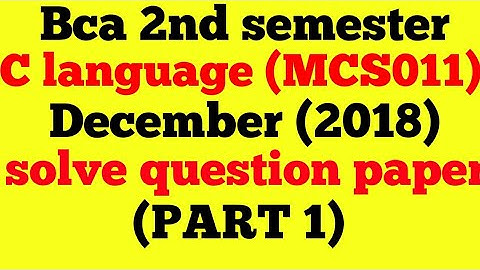 mcs011)(2018 dec solved question paper)(part-1) bca 2nd semester of "C languages"