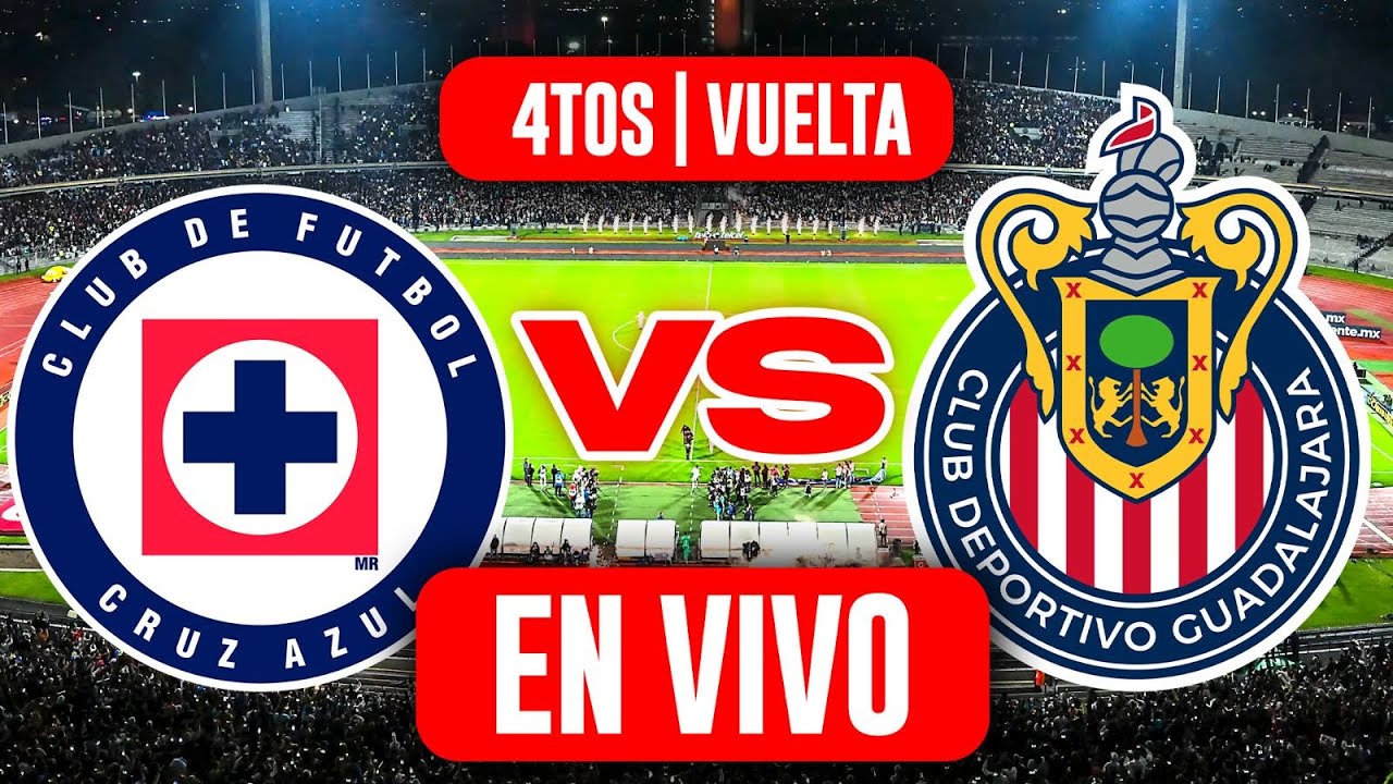 CRUZ AZUL VS CHIVAS EN VIVO CUARTOS DE FINAL VUELTA LIGA MX APERTURA ...
