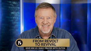 From Revolt to Revival | Give Him 15  Daily Prayer with Dutch | November 2, 2023