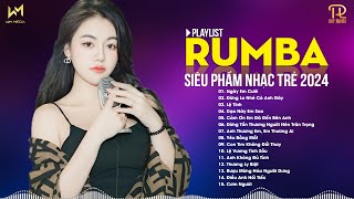 NHẠC TRẺ RUMBA 2024 HAY NHẤT HIỆN NAY - NHẠC RUMBA HOT TREND TIKTOK - SIÊU PHẨM RUMBA XUẤT SẮC 2024