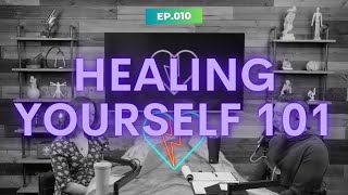 Episode 10 - Healing Yourself 101