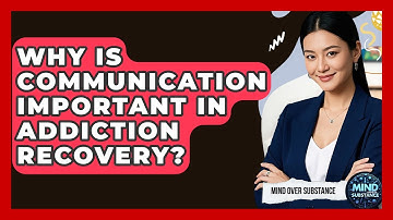 Why Is Communication Important In Addiction Recovery? - Mind Over Substance