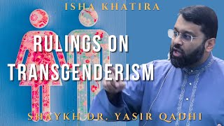 Rulings on Transgenderism in Islam | Shaykh Dr. Yasir Qadhi | Isha Khatira