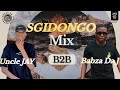 Sgidongo Mix 2026 UncleJay Za B2B Babza Da J Boots Movement Exclusivemix Amapianomix2026
