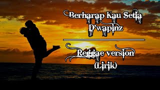 D'wapinz - Berharap kau setia reggae version (lirik)