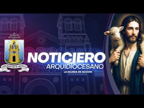 Noticiero Arquidiocesano - 24 de Abril del 2026 | Día del Buen Pastor