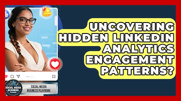Uncovering Hidden LinkedIn Analytics Engagement Patterns? - Social Media Business Playbook