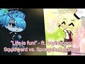 "Life is fun!" -boyinaband Squidward vs Spongebob!