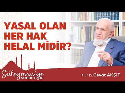 YASAL OLAN HER HAK HELAL MİDİR? - Prof. Dr. Cevat Akşit Hocaefendi