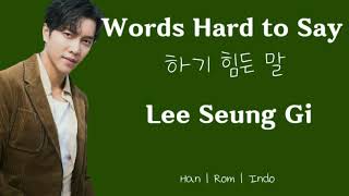 Lee Seung Gi - Words Hard to Say Han | Rom | Indo