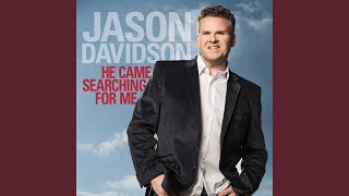 Video thumbnail of "Jason Davidson - He Came Searching for Me"