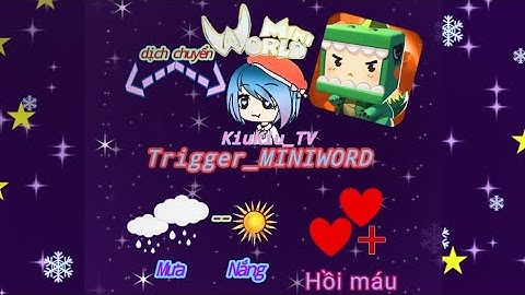 Hướng dẫn Trigger MiniWorld cơ bản (Dịch Chuyển, Nắng Mưa, Hồi Máu) By KiuKiu|Trigger_MiniWorld #1