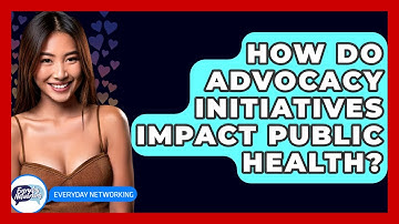 How Do Advocacy Initiatives Impact Public Health? - Everyday-Networking