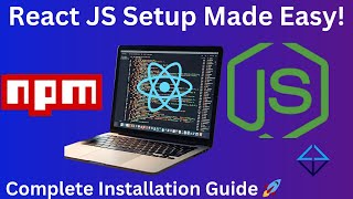 React JS Setup Made Easy: Complete Installation Guide for Beginners |