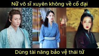 Nữ võ sĩ xuyên không về cổ đại, dùng tài năng bảo vệ thái tử | Phim hay.