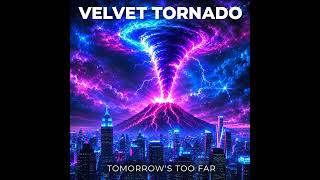 Velvet Tornado -  01.Tomorrow's Too Far