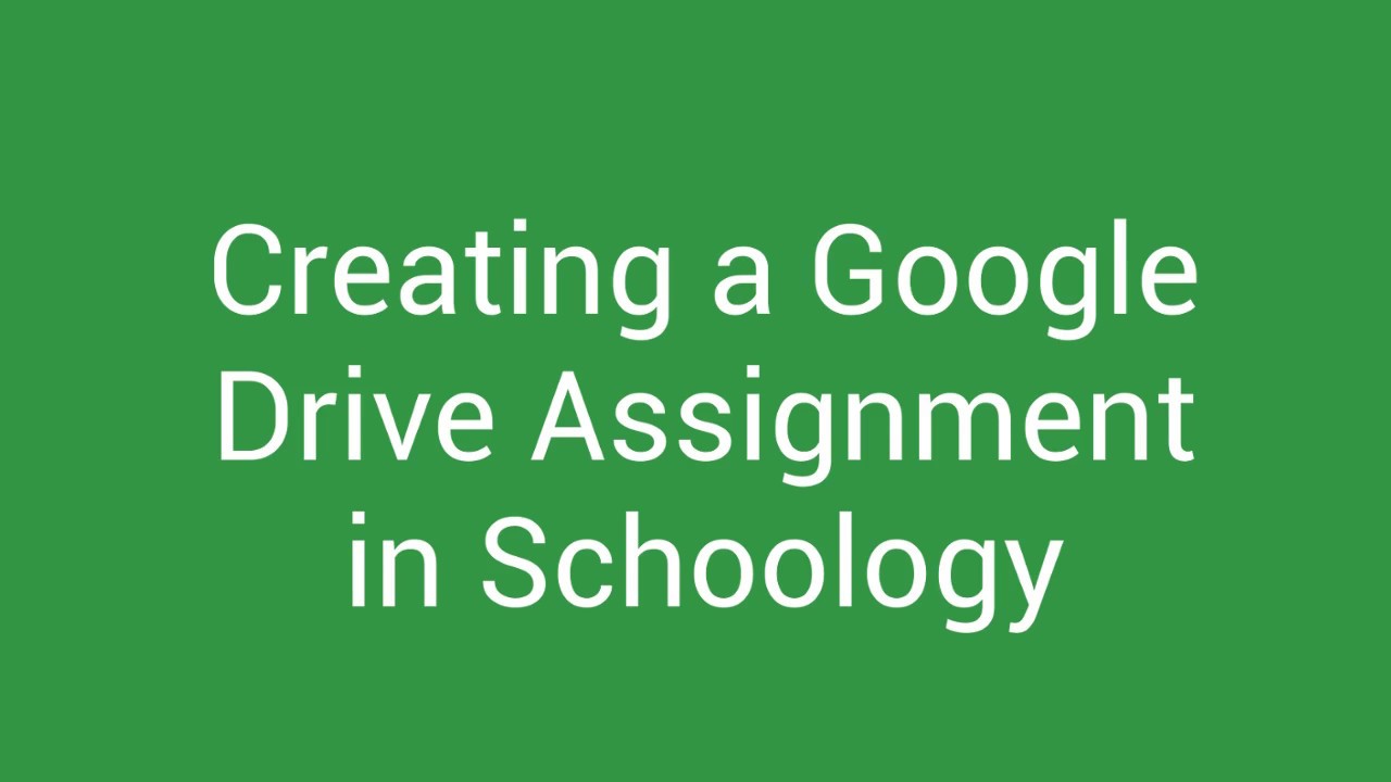 google drive assignment schoology