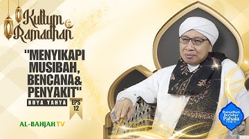 MENYIKAPI MUSIBAH BENCANA PENYAKIT | KULTUM RAMADHAN BUYA YAHYA EPS.12 | AL-BAHJAH TV