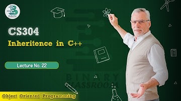 CS304 Lecture 22 | Inheritence in C++ | Virtual University | OOP