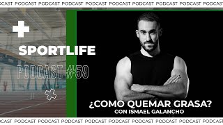 #59 PODCAST - 🔥¿Cómo quemar grasa con tu dieta?🔥 | Ismael Galancho