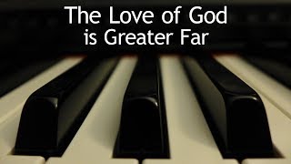 The Love of God is Greater Far - piano instrumental hymn with lyrics chords