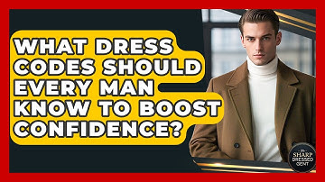 What Dress Codes Should Every Man Know To Boost Confidence? - The Sharp Dressed Gent