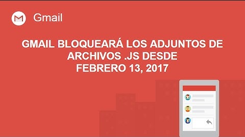 [LEGACY] Gmail bloqueará los adjuntos de archivos javascript desde Febrero 13, 2017