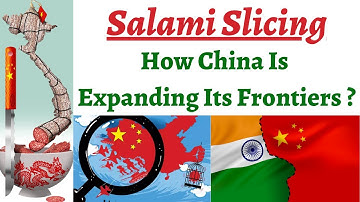 Decoding the Chinese Salami Slicing Strategy - How China is gradually expanding its frontiers ?