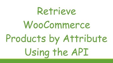 Retrieve WooCommerce Products by Attribute Using the API