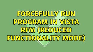 Forcefully run program in Vista RFM (Reduced Functionality Mode)
