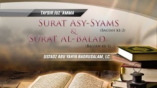 Tafsir Surat Asy-Syams (Bagian 2) dan Surat Al-Balad (Bagian 1) - (Ustadz Abu Yahya Badrusalam, Lc.)