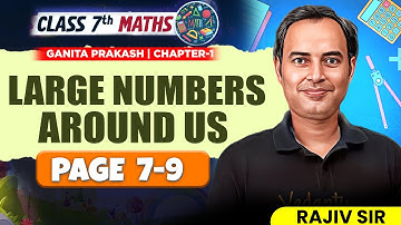 Large Numbers Around Us (Pg 7-9) Explained! 📝 | Class 7 Maths | Ganita Prakash | Rajiv Sir