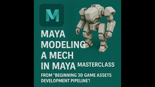 Modeling a Mech in Maya: Masterclass from 'Beginning 3D Game Assets Development Pipeline'!