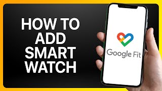 How To Add Smart Watch In Google Fit Tutorial screenshot 5